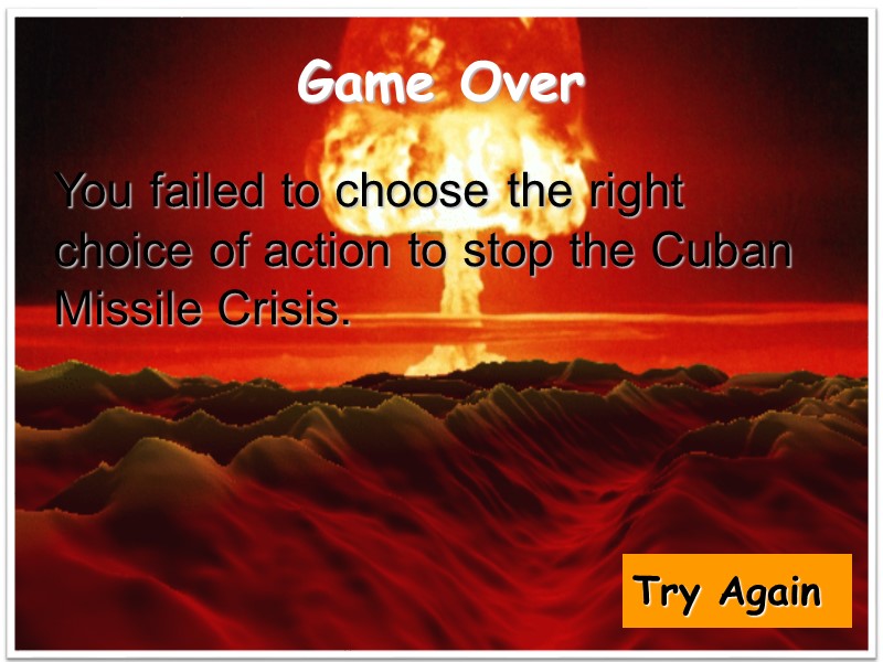 Game Over You failed to choose the right choice of action to stop the